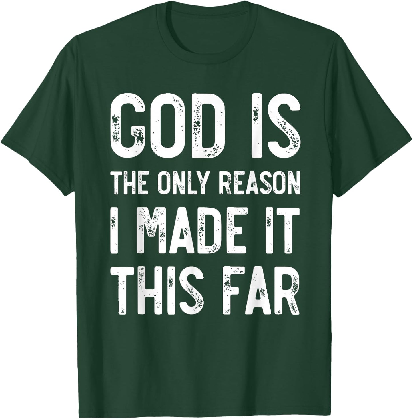 God Is The Only Reason I Made It This Far, Jesus Christian T-Shirt - T-Shirt | Forest