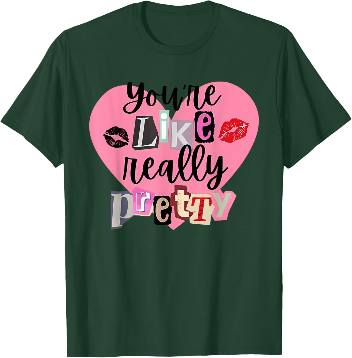 You're Like Really Pretty Apparel T-Shirt - T-Shirt | Forest
