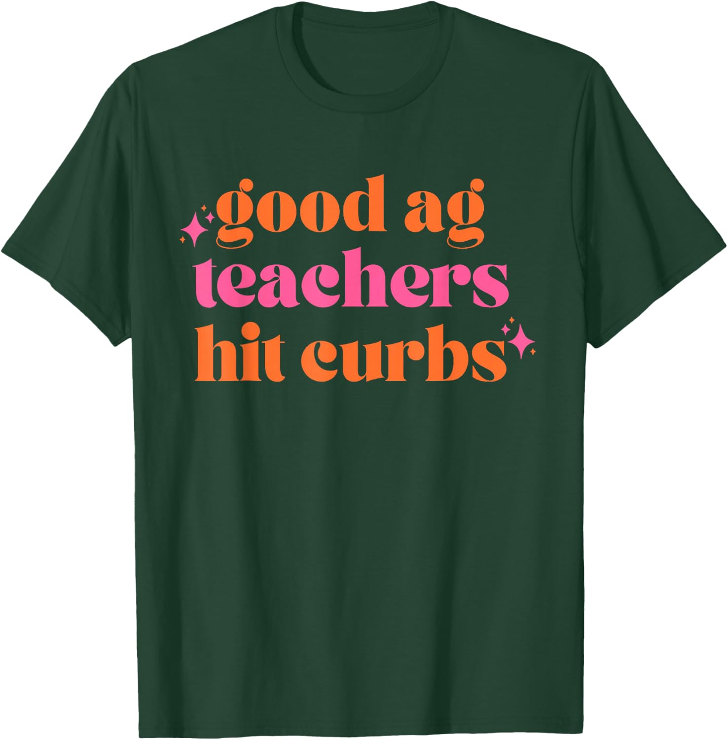 Good Ag Teachers Hit Curbs Funny Saying Quote Women T-Shirt - T-Shirt | Forest