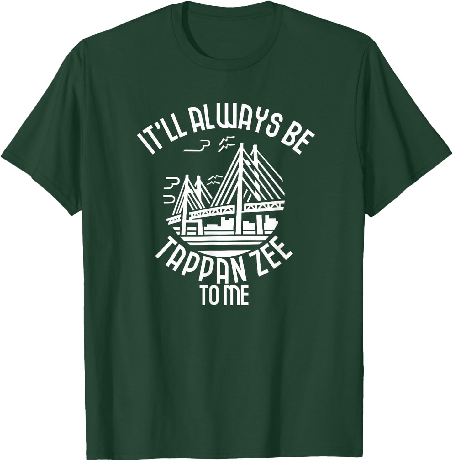 It'll Always Be Tappan Zee To Me, New York NY Bridge Art T-Shirt - T-Shirt | Forest