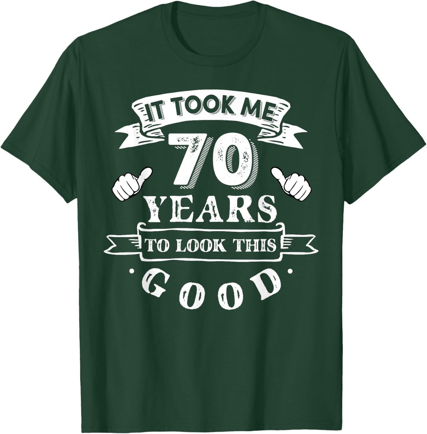 It Took Me 70 Years To Look This Good 70th Birthday T-Shirt - T-Shirt | Forest