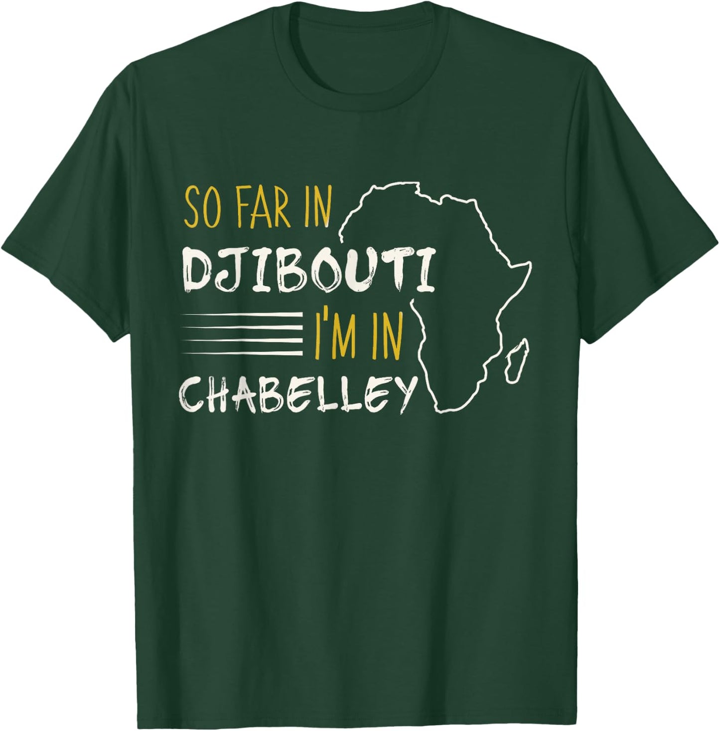 So Far In Djibouti I'm In Chabelley T-Shirt - T-Shirt | Forest