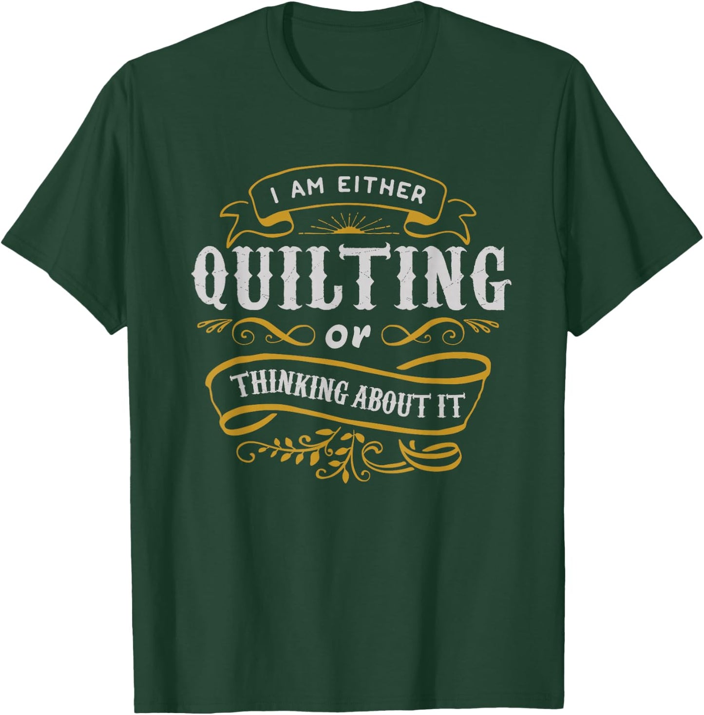 Quilter T Shirt I Am Either Quilting Or Thinking About It T-Shirt - T-Shirt | Forest