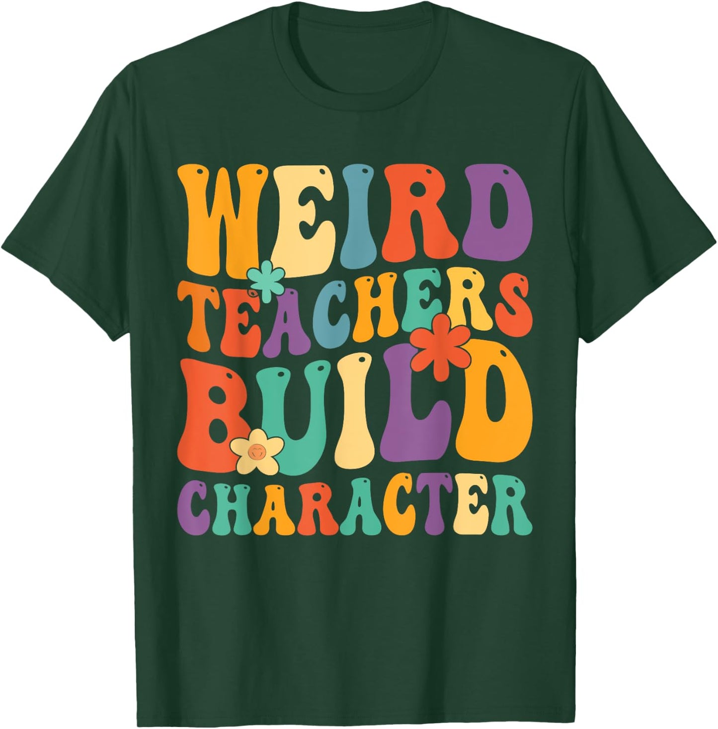Weird Teachers Build Character Teachers Funny Sayings Women Girls Kids T-Shirt - T-Shirt | Forest