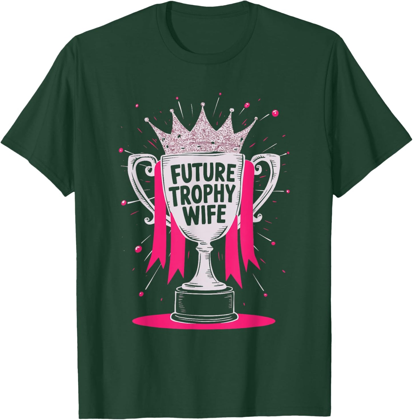 Future Trophy Wife T-Shirt - T-Shirt | Forest