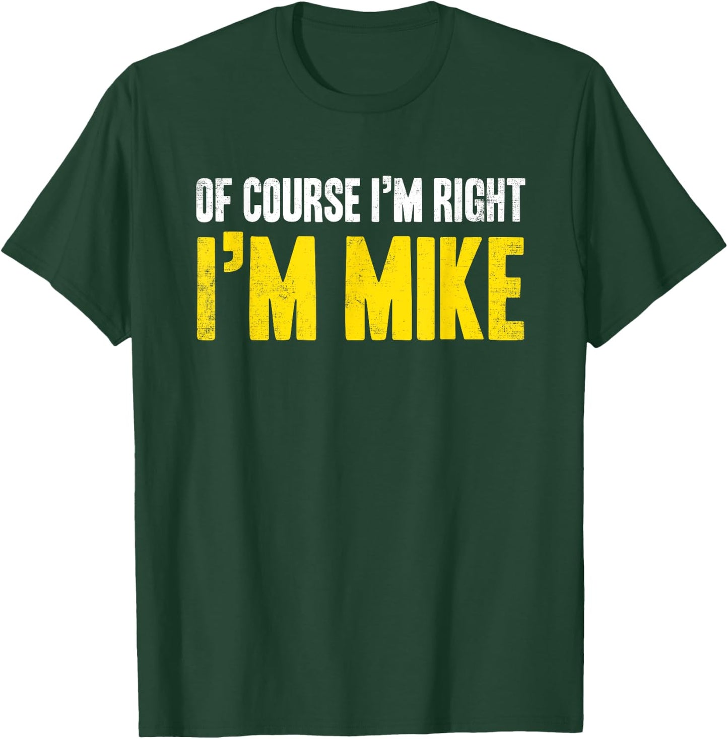 Funny Mike Of Course I'm Right I'm Mike Gifts Birthday T-Shirt - T-Shirt | Forest