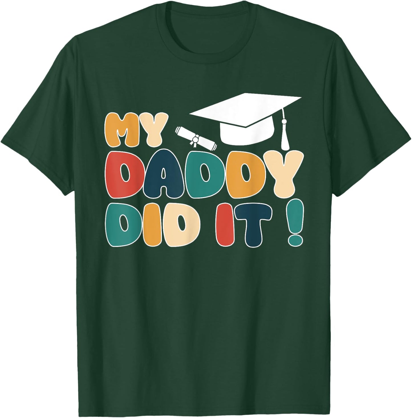 My Daddy Did It Graduation Dad Graduated Proud Children Kids T-Shirt - T-Shirt | Forest