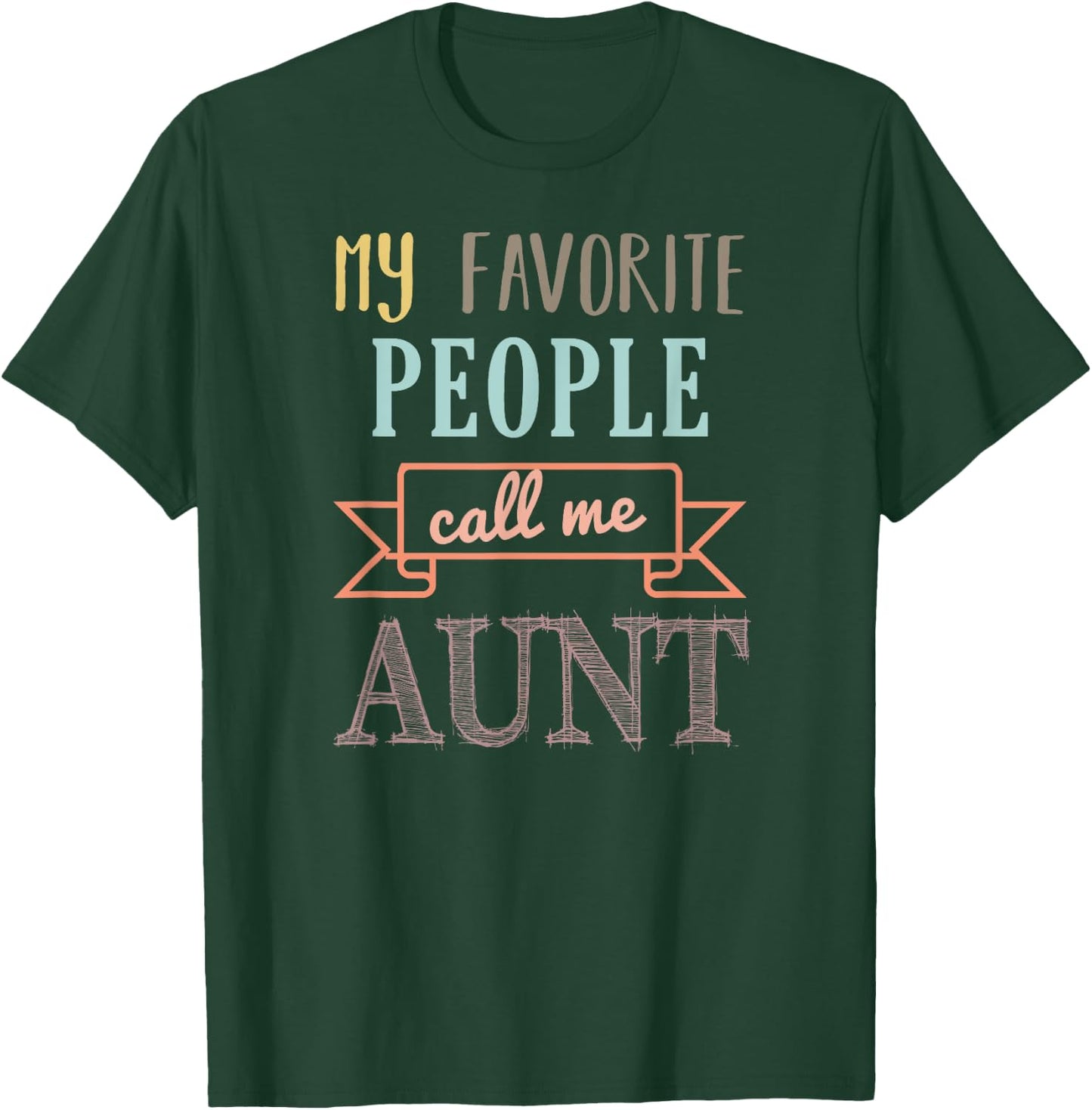 My Favorite People Call Me Aunt Shirt Aunt Shirt T-Shirt - T-Shirt | Forest
