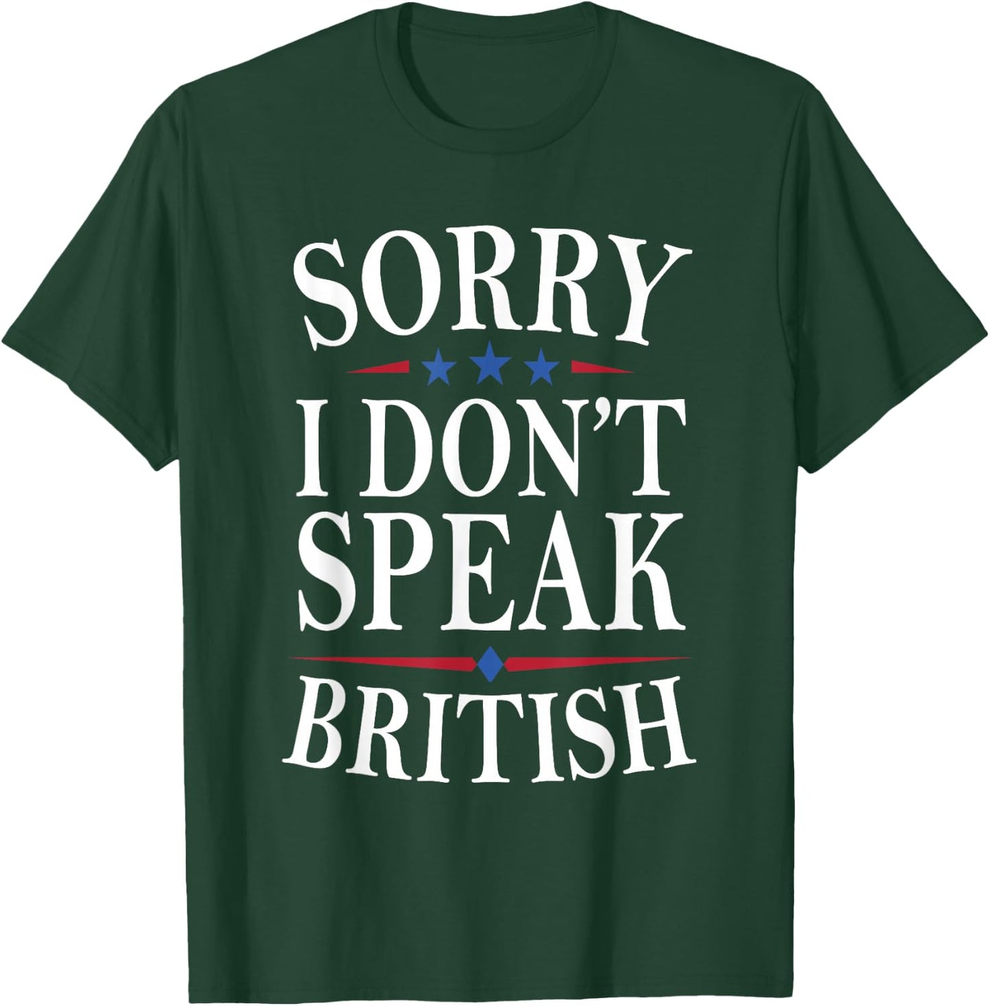 Sorry I Don’t Speak British Life Humor Funny American Jokes T-Shirt - T-Shirt | Forest