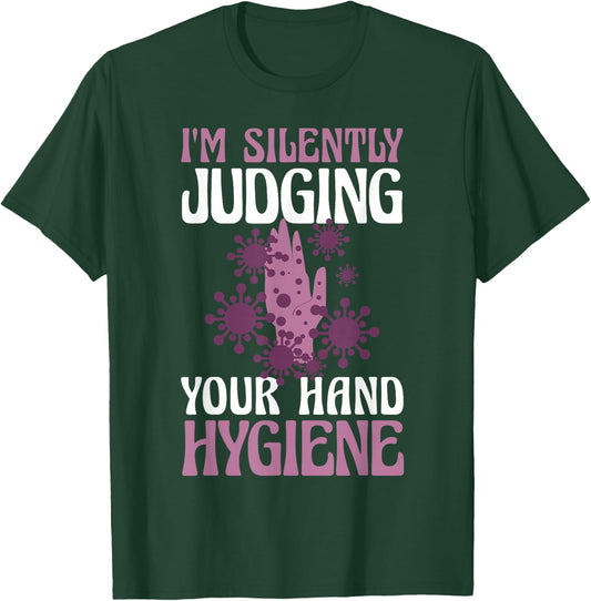 I'm Silently Judging Your Hand Hygiene Health Researcher T-Shirt - T-Shirt | Forest