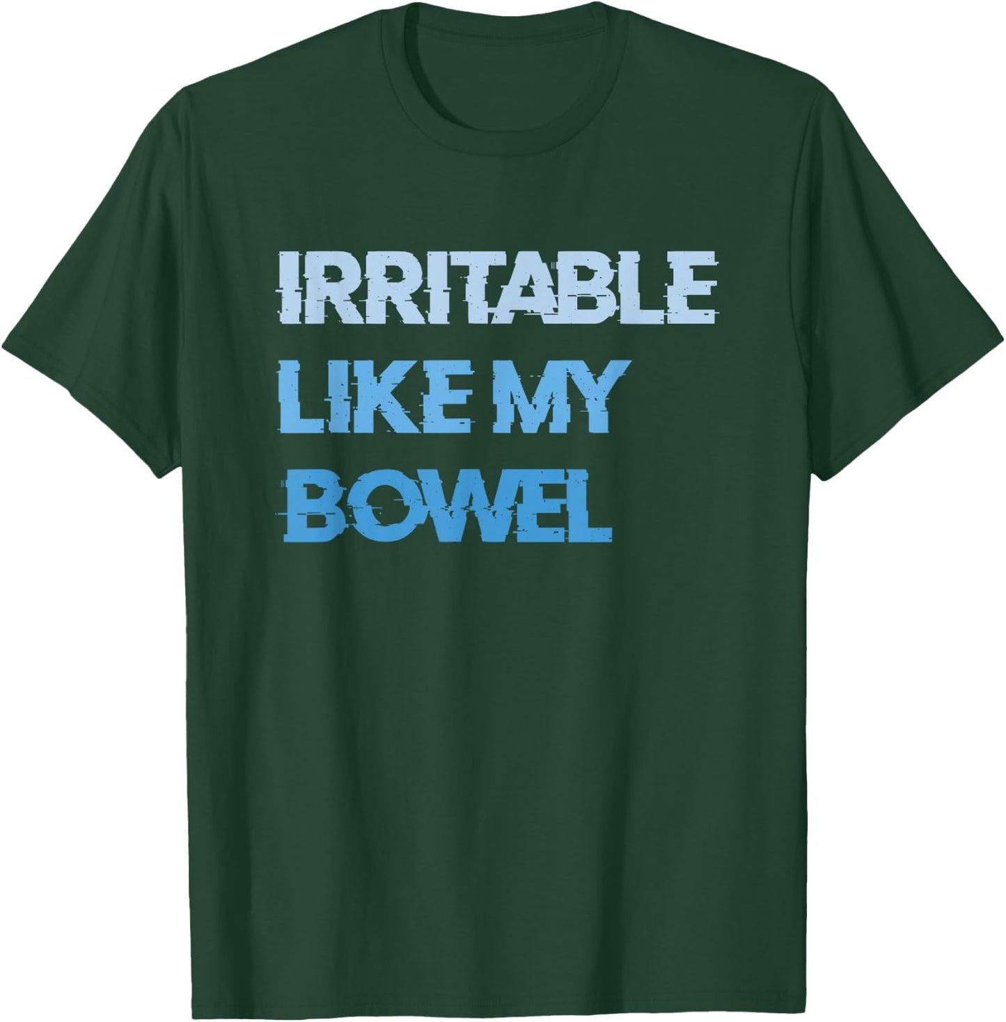 Irritable Like My Bowel IBS T-Shirt - T-Shirt | Forest