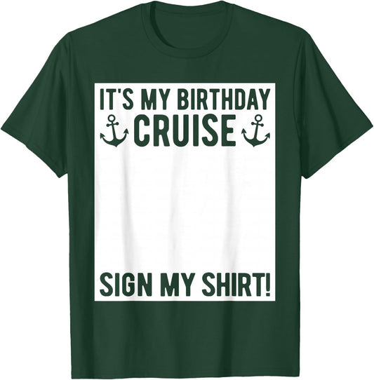 Its My Birthday Cruise Sign My Shirt Funny Cruise Party T-Shirt - T-Shirt | Forest