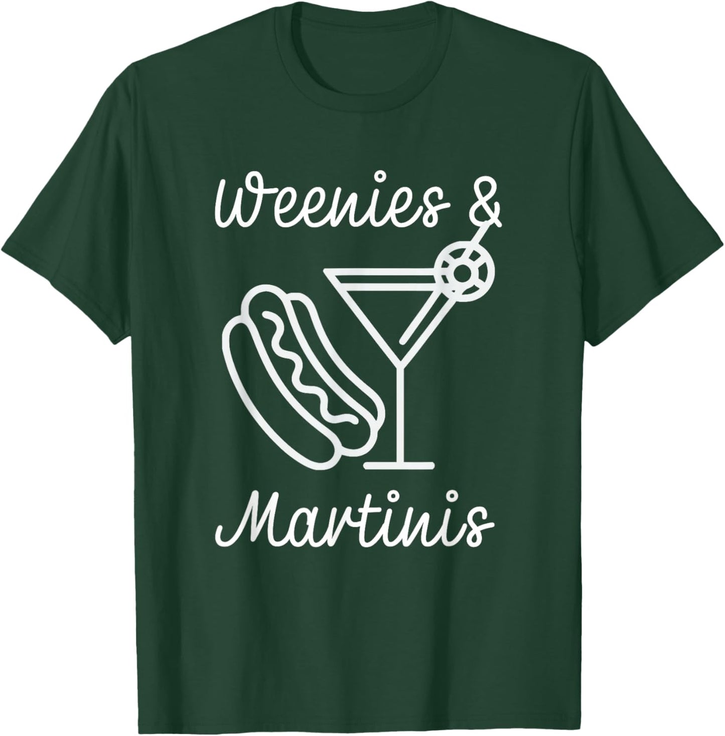 Weenies and martinis hotdog with martini weenies and tinis Men Women T-Shirt - T-Shirt | Forest