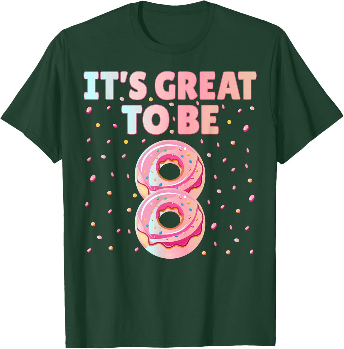 It's Great To Be 8 Donut Doughnut 8 Years Old 8th Birthday T-Shirt - T-Shirt | Forest