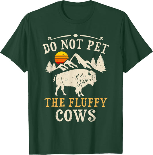 Do Not Pet The Fluffy Cows Yellowstone Bison T-Shirt - T-Shirt | Forest