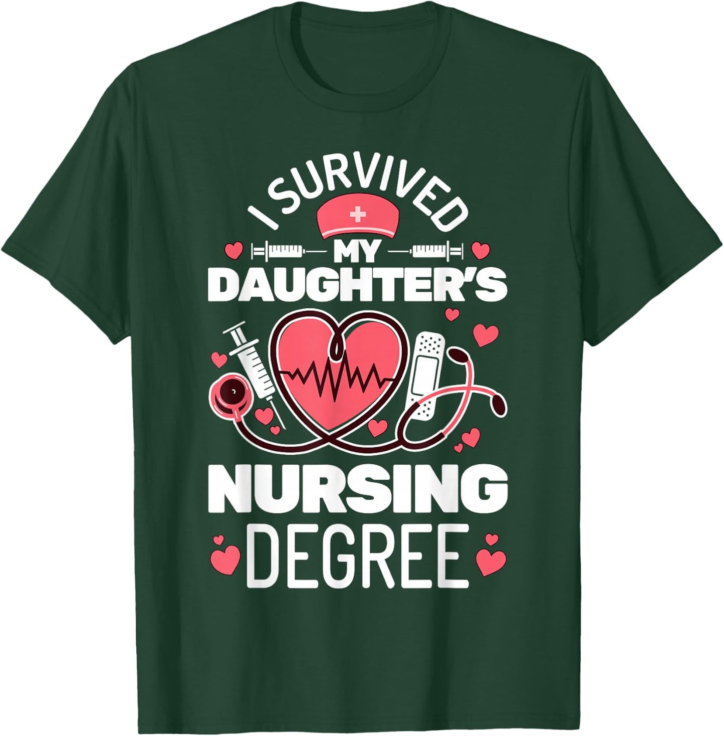 I Survived My Daughter's Nursing Degree School Graduation T-Shirt - T-Shirt | Forest