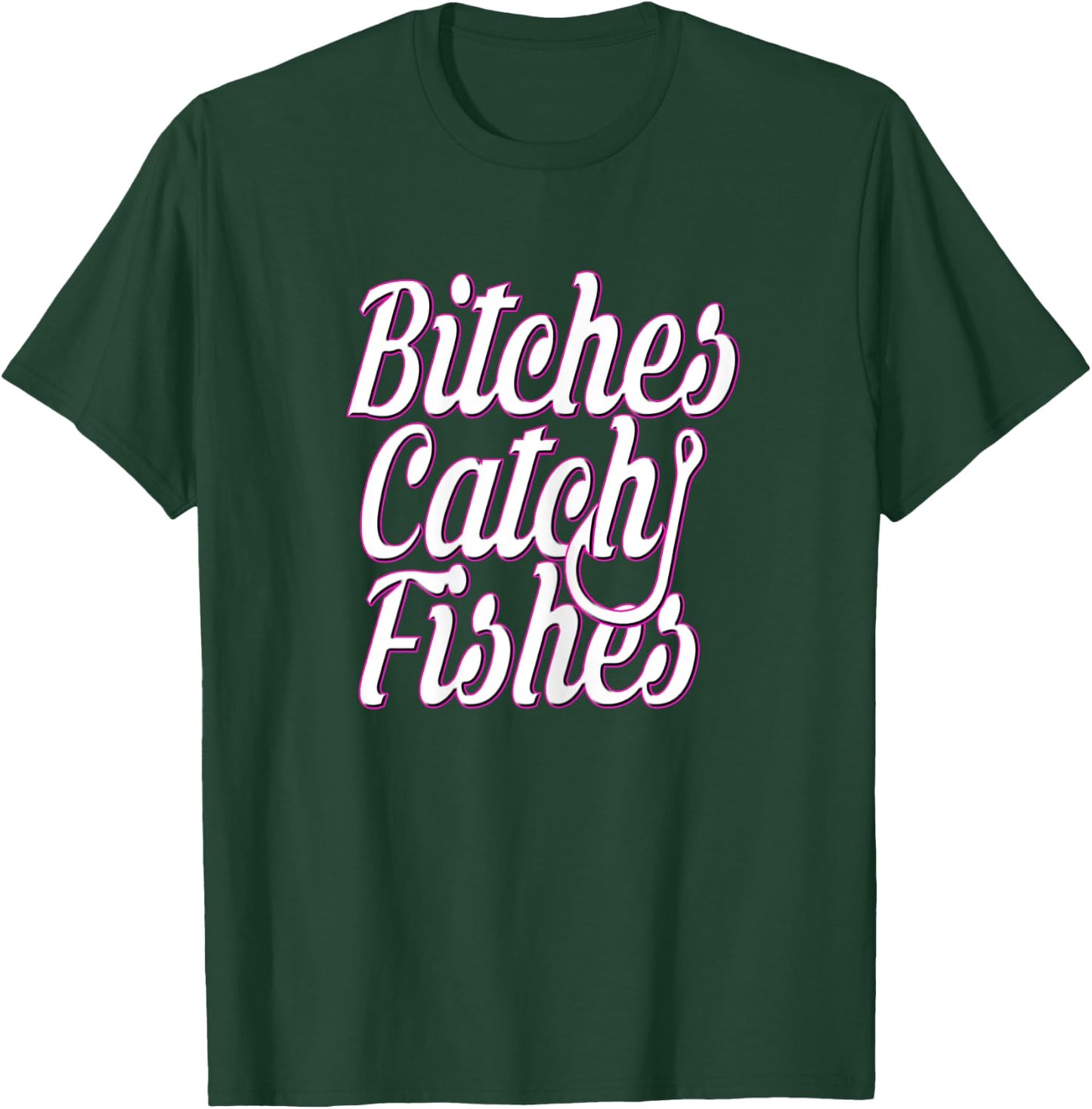 Bitches Catch Fishes T-Shirt - T-Shirt | Forest