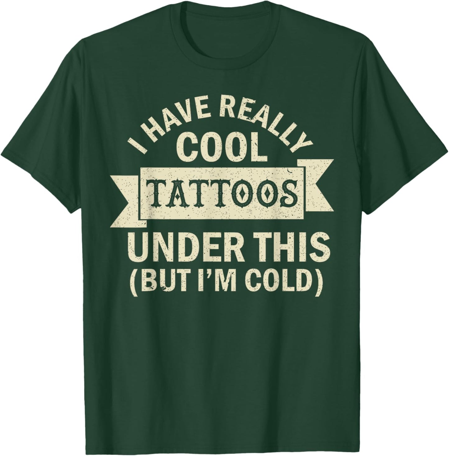 I Have Really Cool Tattoos Under This But I'm Cold T-Shirt - T-Shirt | Forest