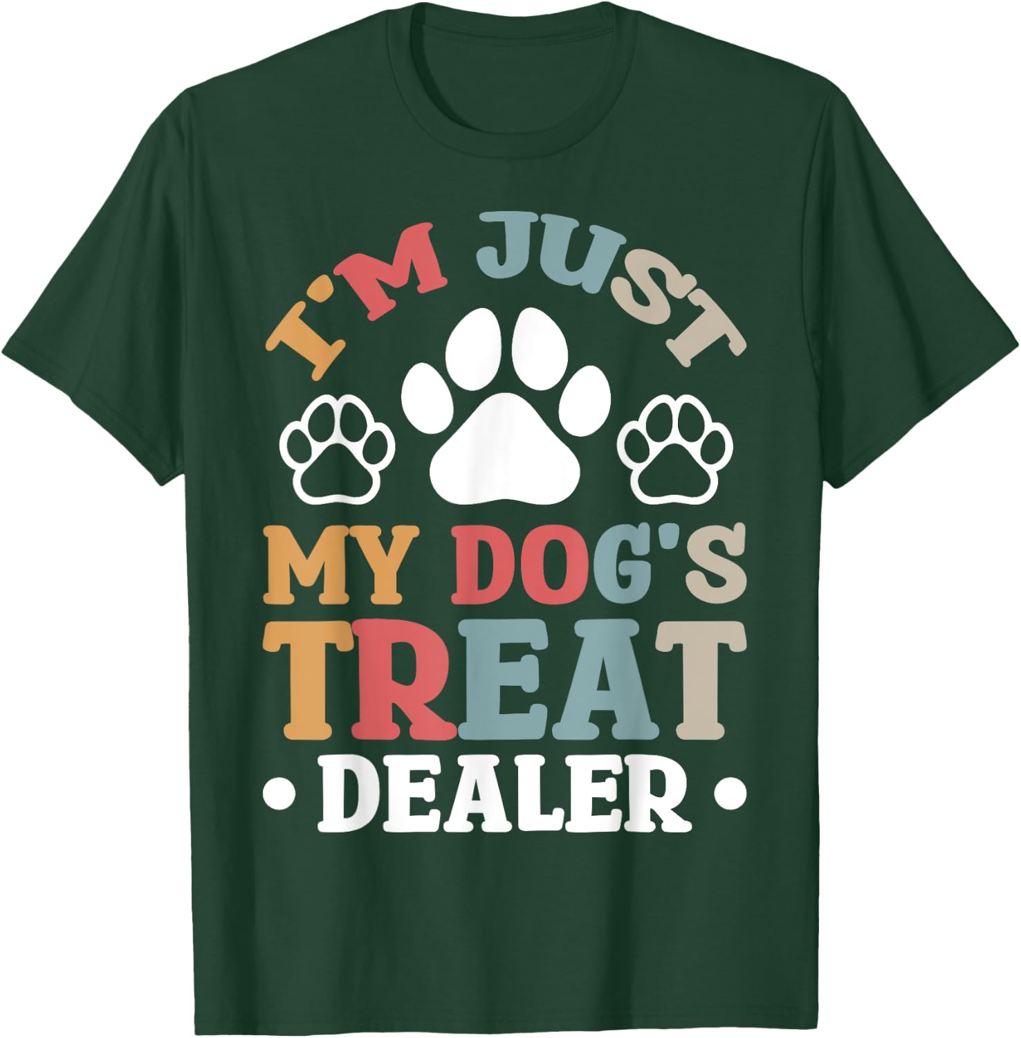 I'm Just My Dog's Treat Dealer T-Shirt - T-Shirt | Forest