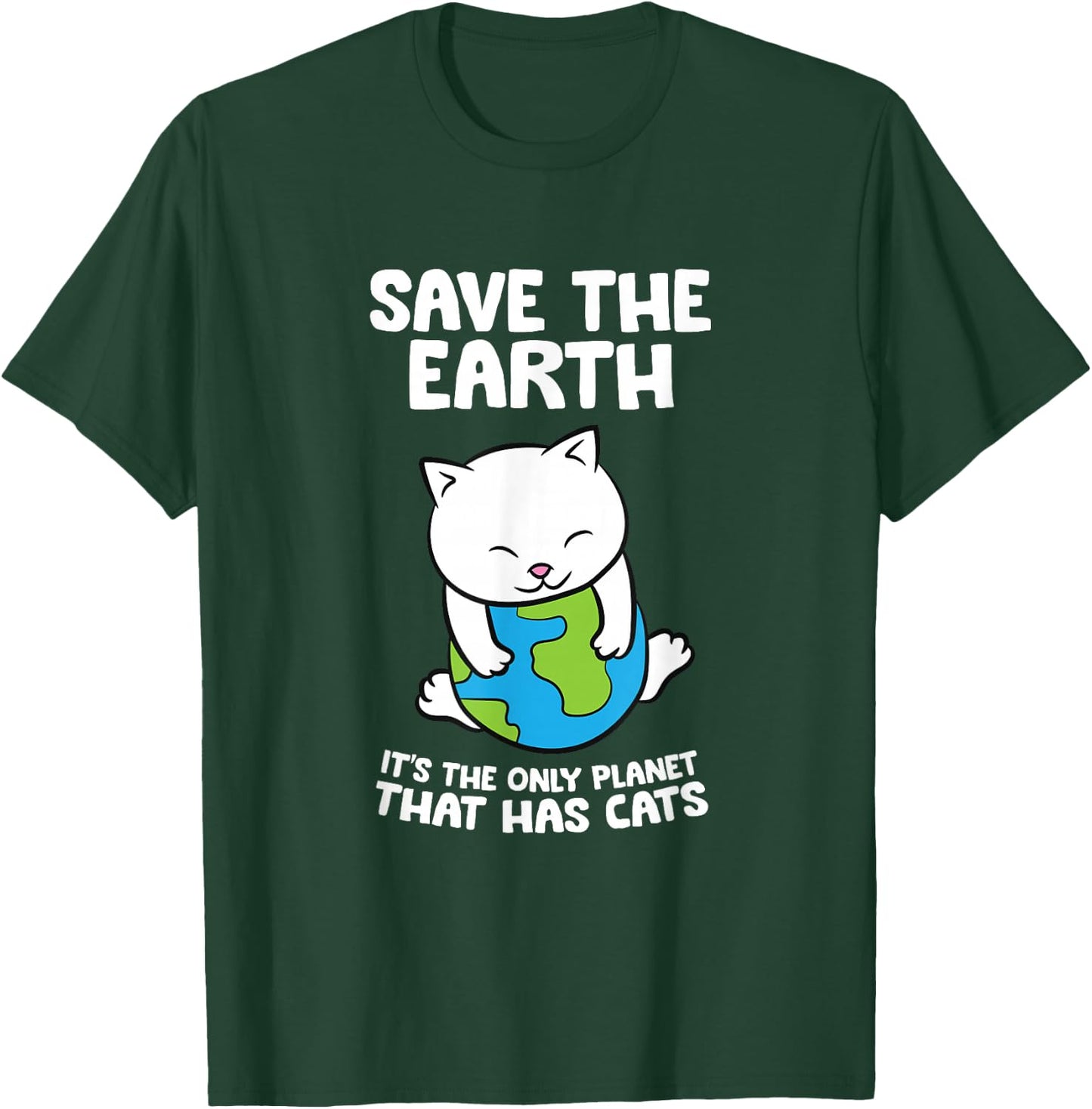 Cat Lovers Save Earth It's The Only Planet That Has Cats T-Shirt - T-Shirt | Forest