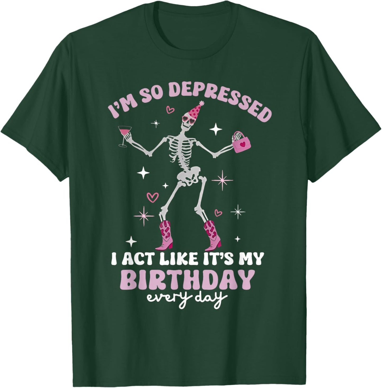 Skeleton I'm So Depressed I Act Like It's My Birthday T-Shirt - T-Shirt | Forest