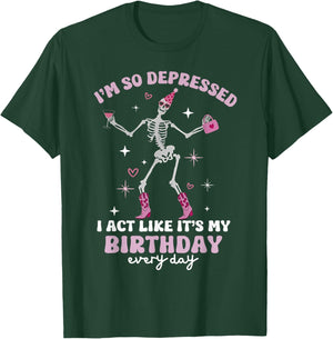Skeleton I'm So Depressed I Act Like It's My Birthday T-Shirt - T-Shirt | Forest