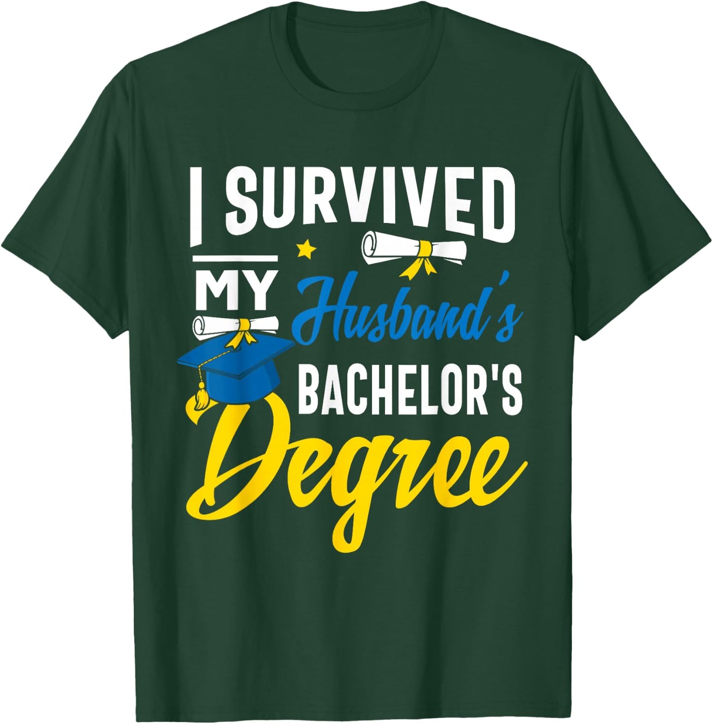 I Survived My Husbands Bachelors Degree Graduation Gifts T-Shirt - T-Shirt | Forest