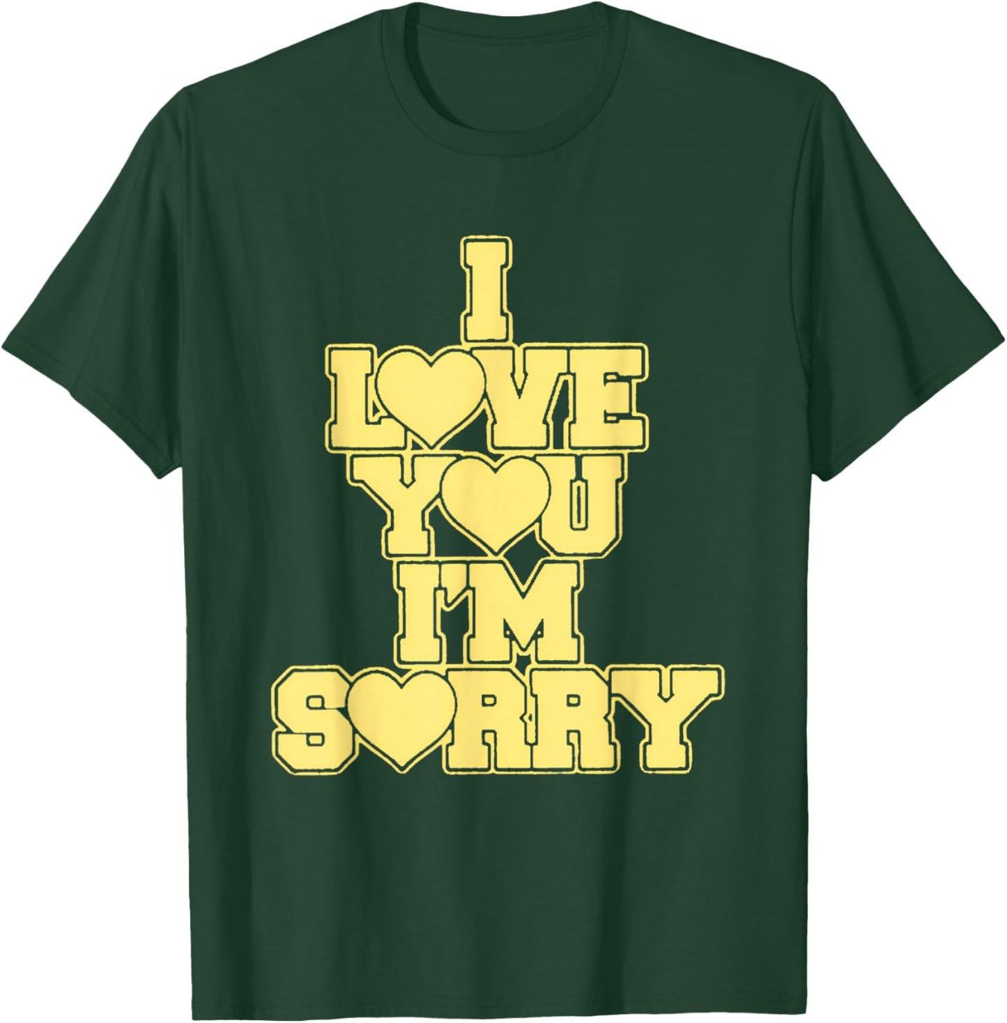 I Love You I'M Sorry T-Shirt - T-Shirt | Forest