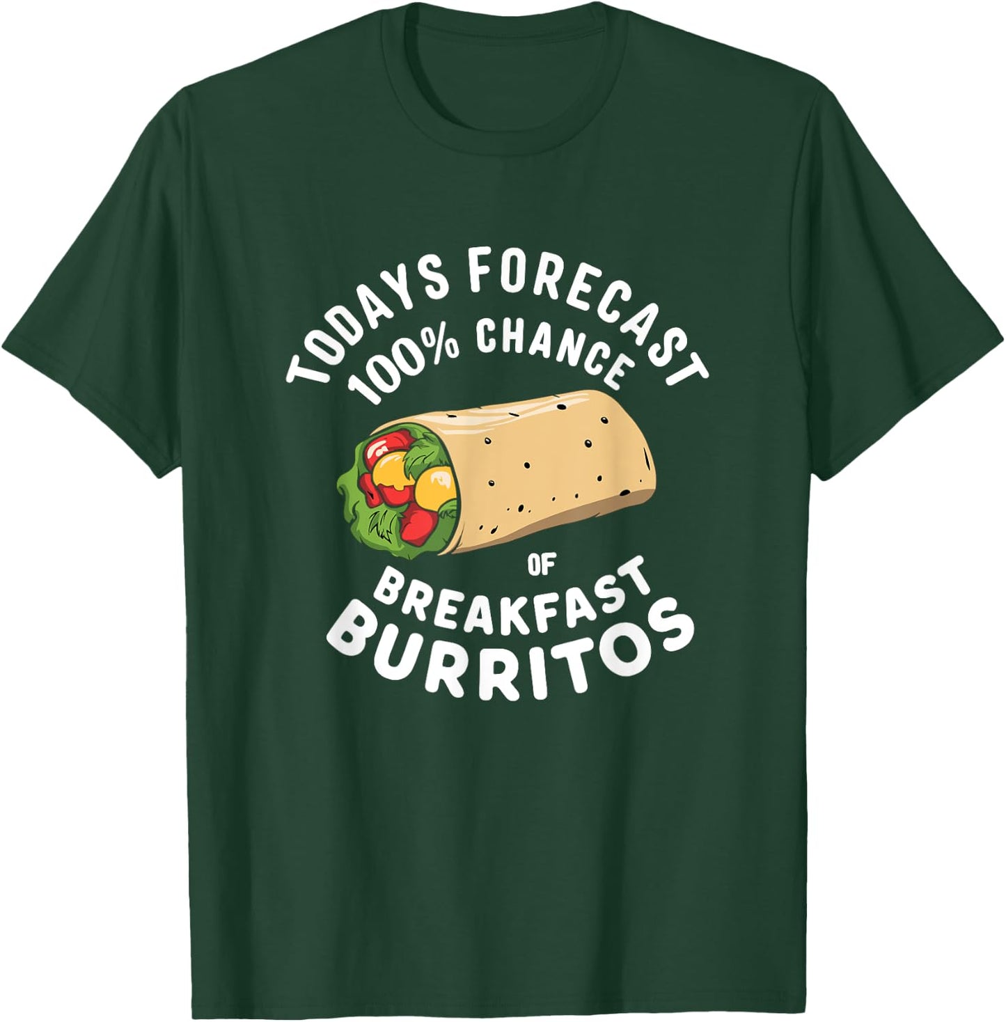 Breakfast Humor - Todays Forecast 100% Breakfast Burrito T-Shirt - T-Shirt | Forest