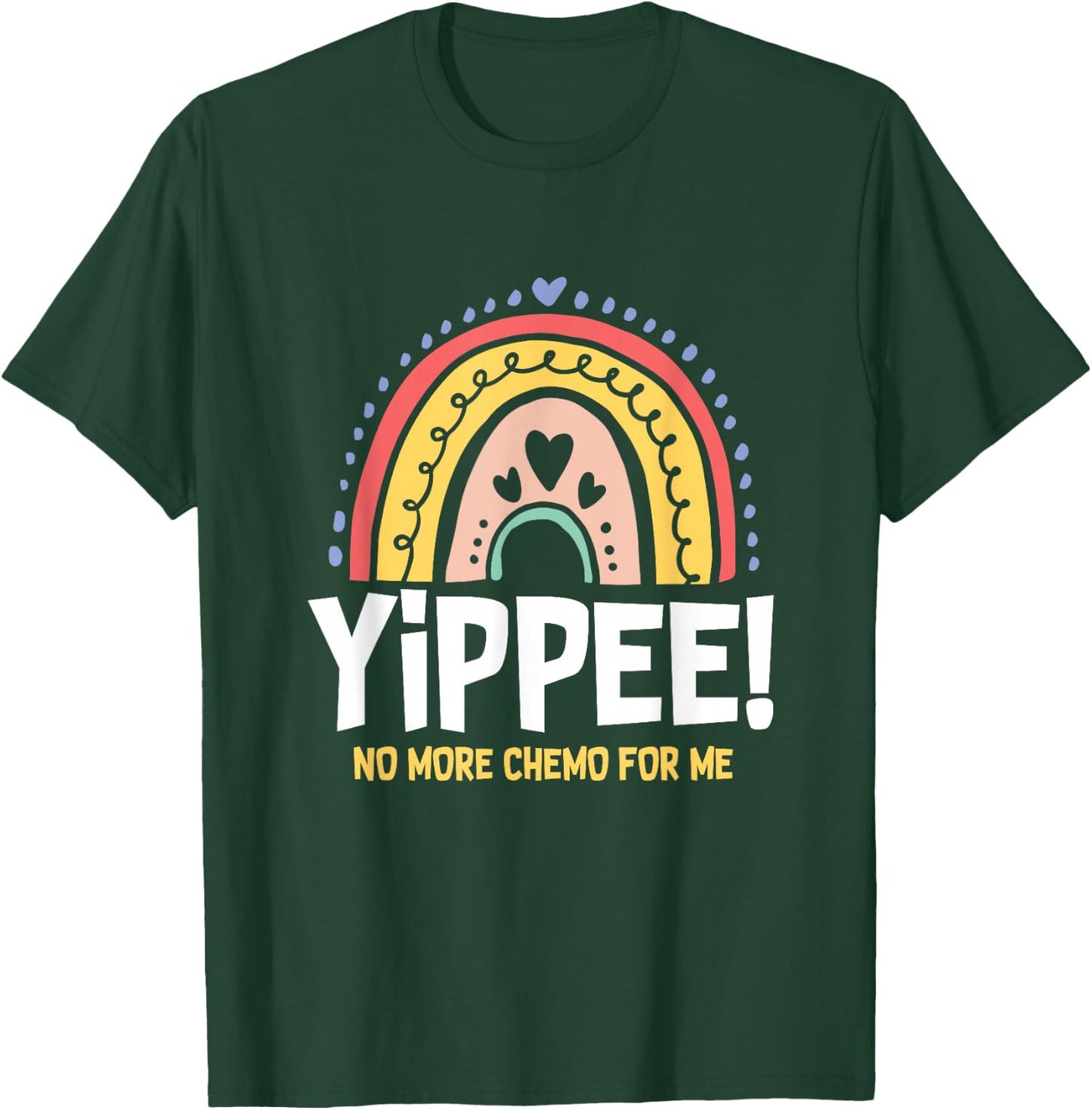 Yippee No More Chemo for Me | Chemotherapy | Cancer T-Shirt - T-Shirt | Forest