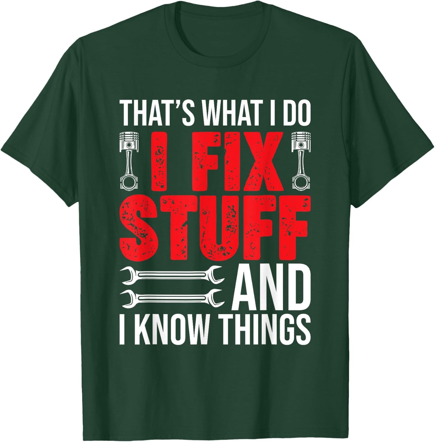 That's What I Do I Fix Stuff And I Know Things Funny T-Shirt - T-Shirt | Forest