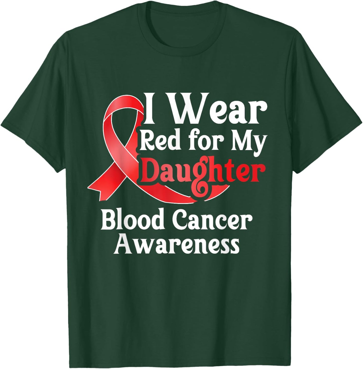 I Wear Red For My Daughter Blood Cancer Month Awareness T-Shirt - T-Shirt | Forest