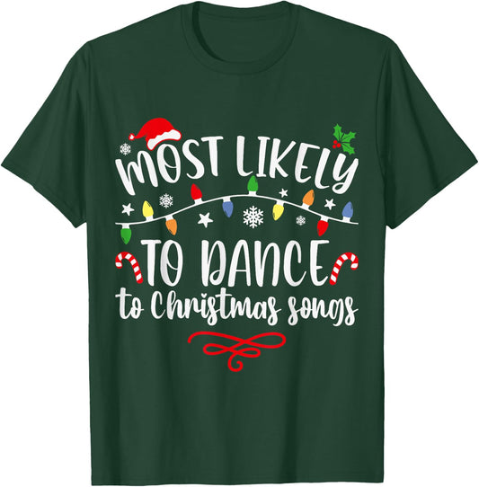 Most likely to dance to Christmas songs funny Xmas T-Shirt - T-Shirt | Forest