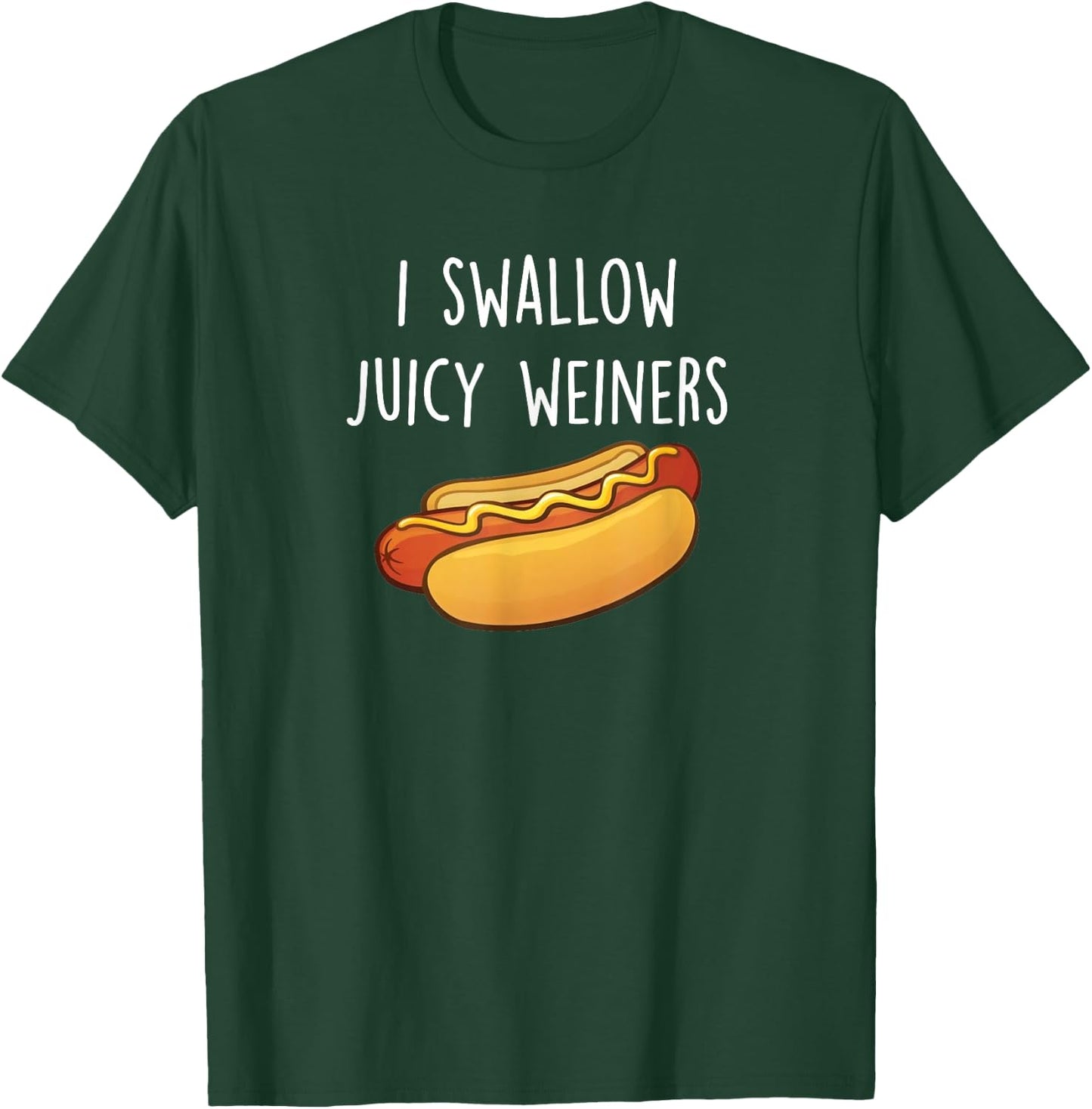 I Swallow Juicy Weiners, Funny Adult Humor Hot Dog T-Shirt - T-Shirt | Forest
