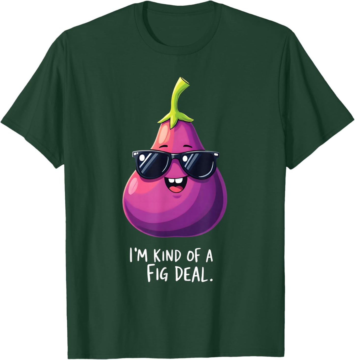 I'm Kind Of A Fig Deal Humorous Fruit Fun T-Shirt - T-Shirt | Forest