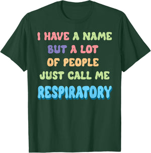 Funny I Have a Name Call Me Respiratory Therapist T-Shirt - T-Shirt | Forest