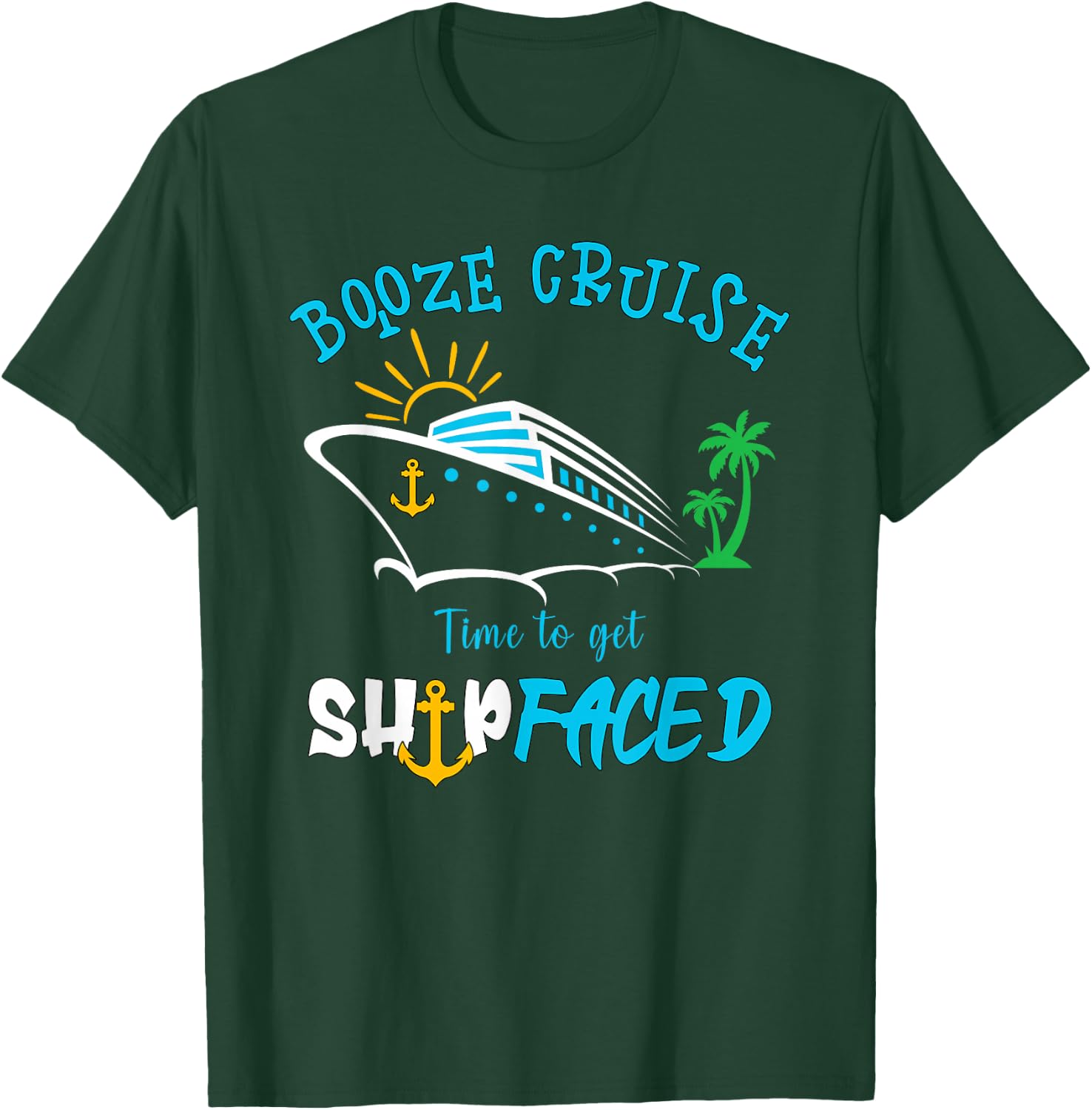 Boozing And Cruising Booze Cruise Time To Get Ship Faced T-Shirt - T-Shirt | Forest
