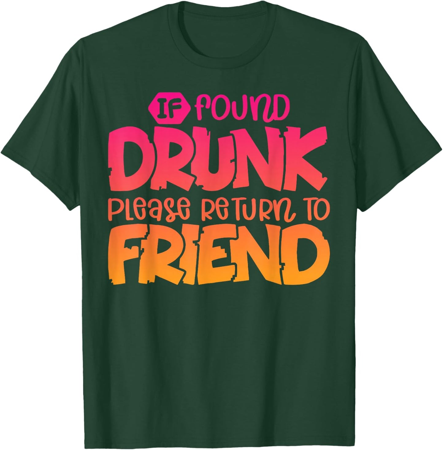 If Found Drunk Please Return To Friend Funny Matching T-Shirt - T-Shirt | Forest