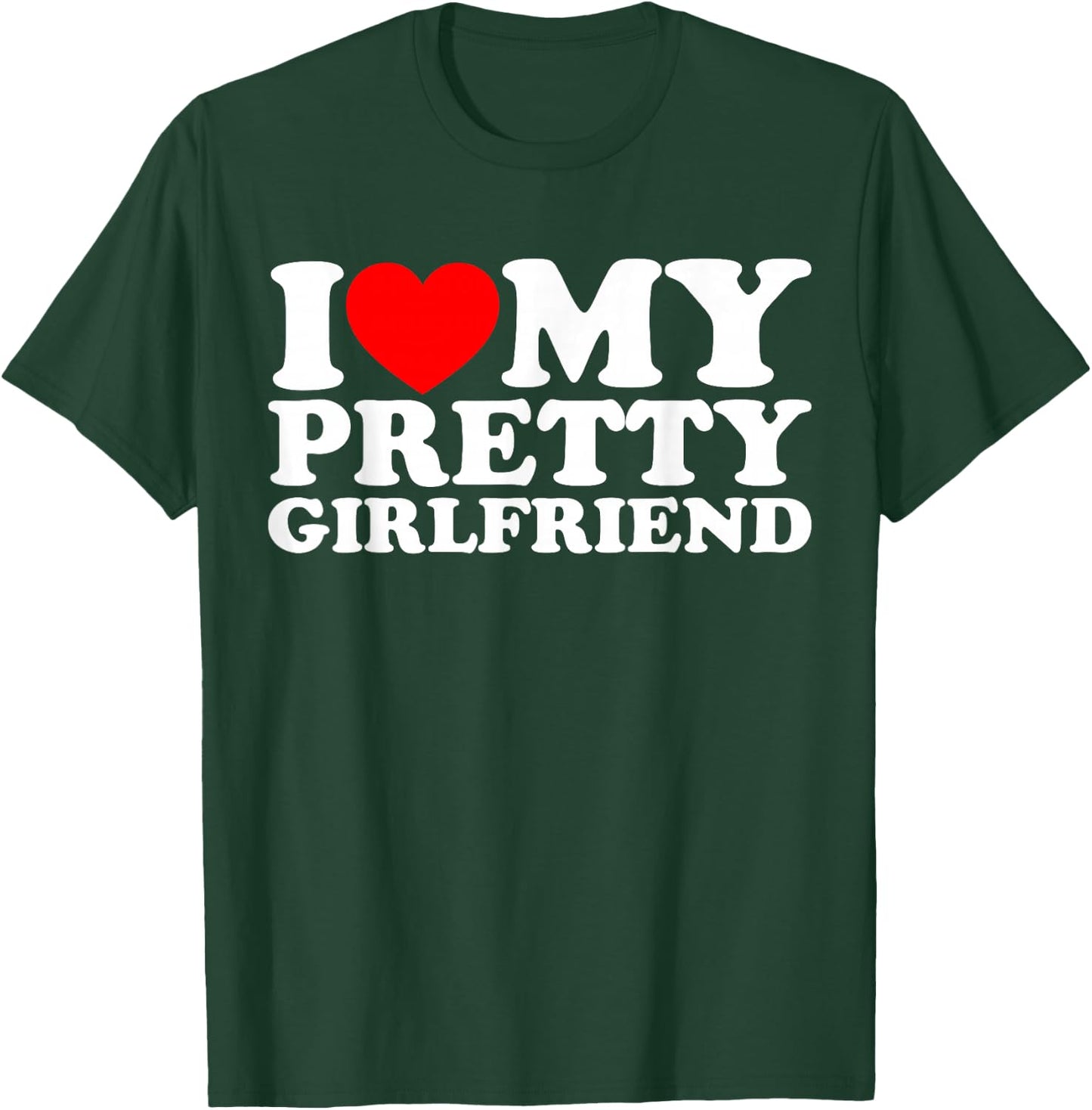 I Love My Pretty Girlfriend T-Shirt - T-Shirt | Forest