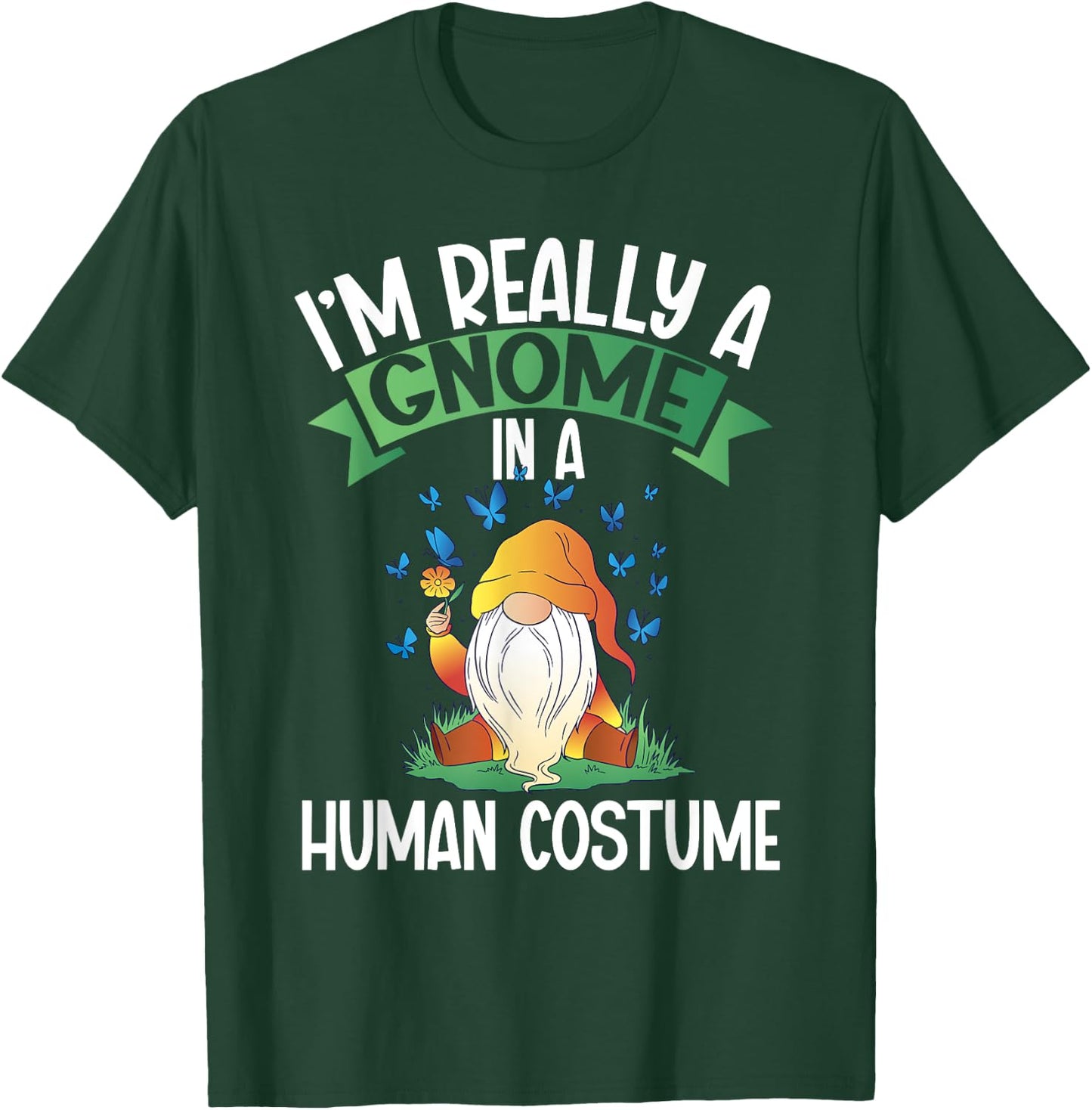 I'm Really A Gnome In A Human Costume Dwarf Garden Gnome T-Shirt - T-Shirt | Forest