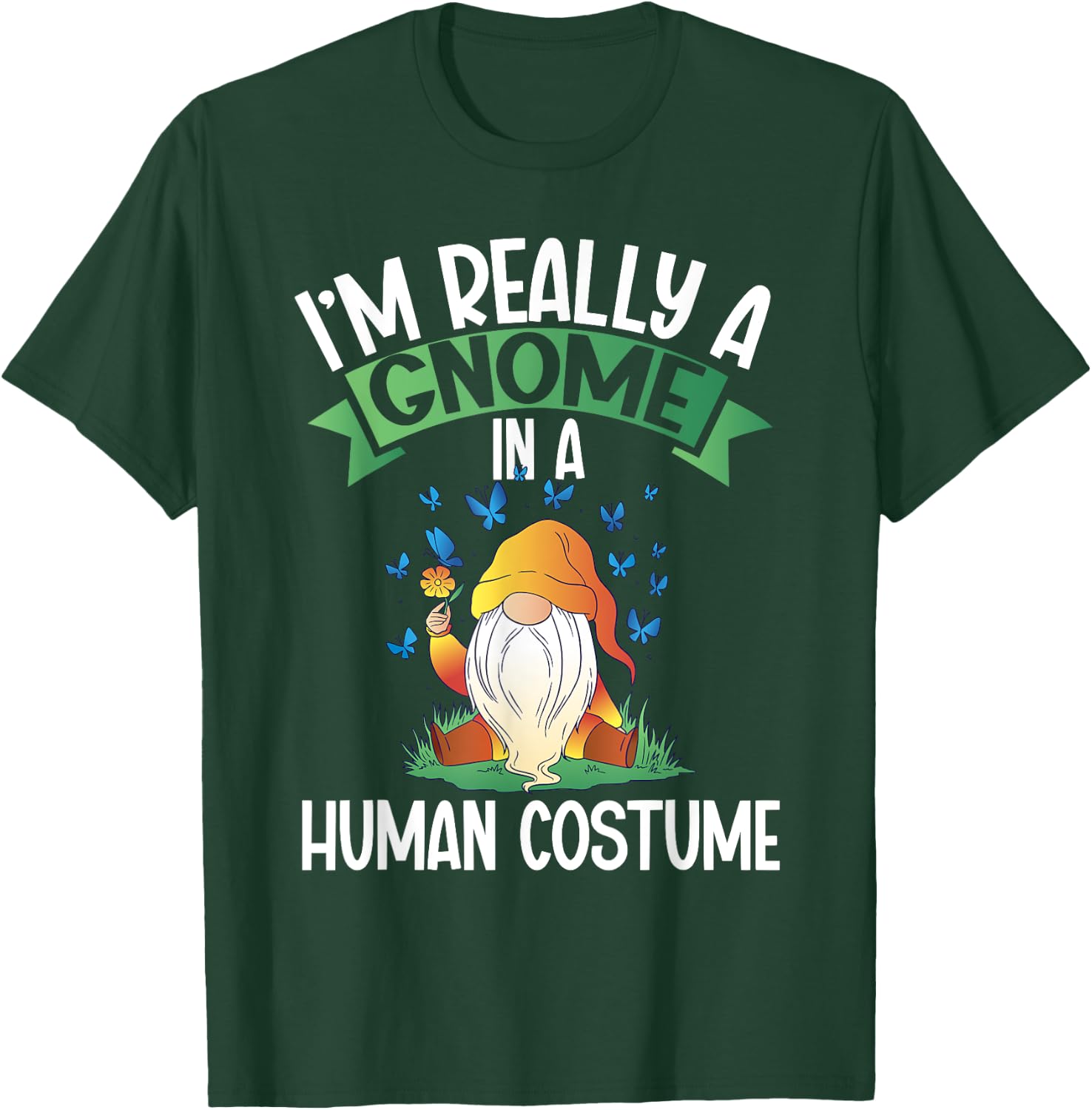 I'm Really A Gnome In A Human Costume Dwarf Garden Gnome T-Shirt - T-Shirt | Forest