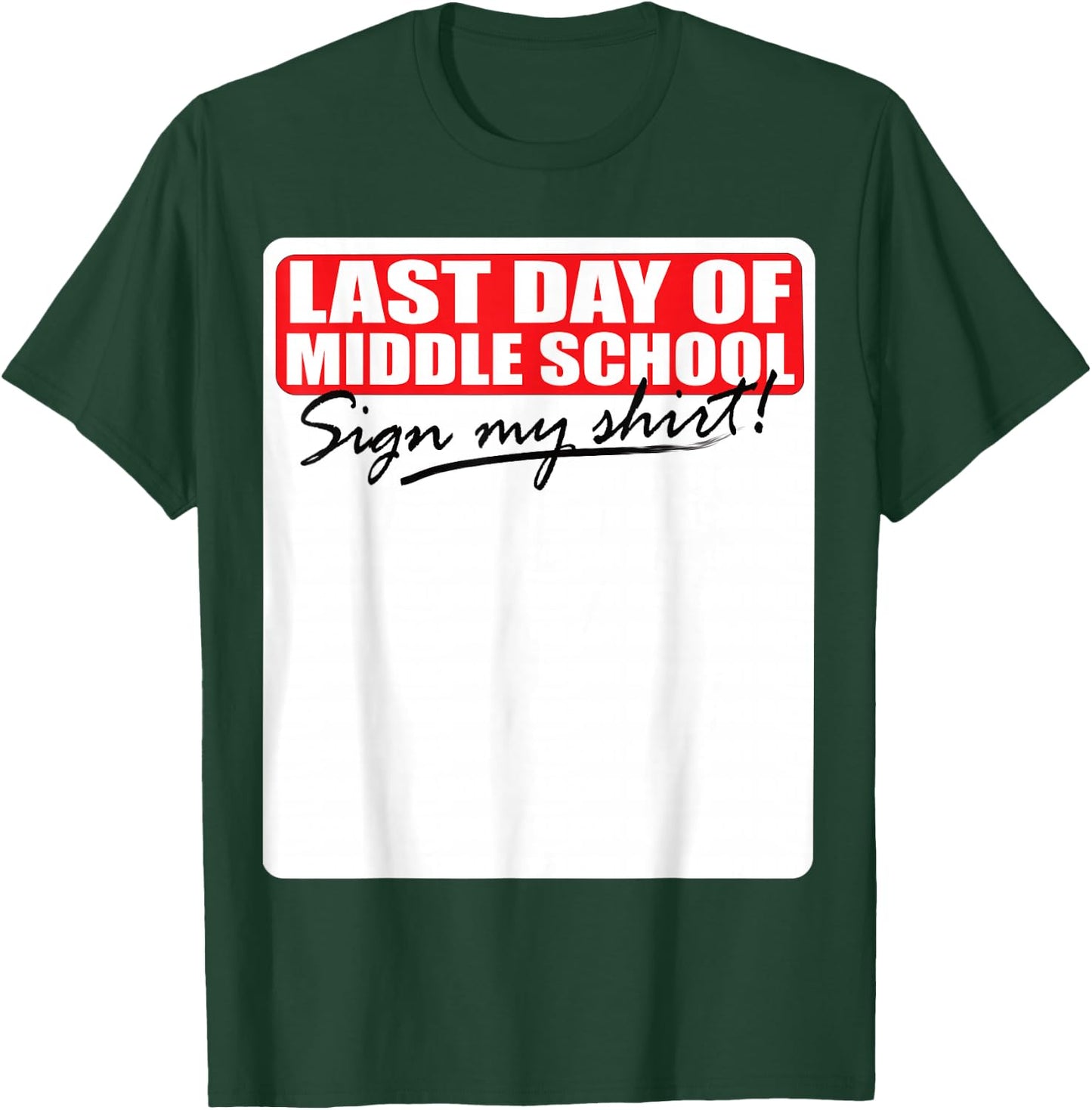 Last Day of Middle School Sign My Shirt T-Shirt - T-Shirt | Forest