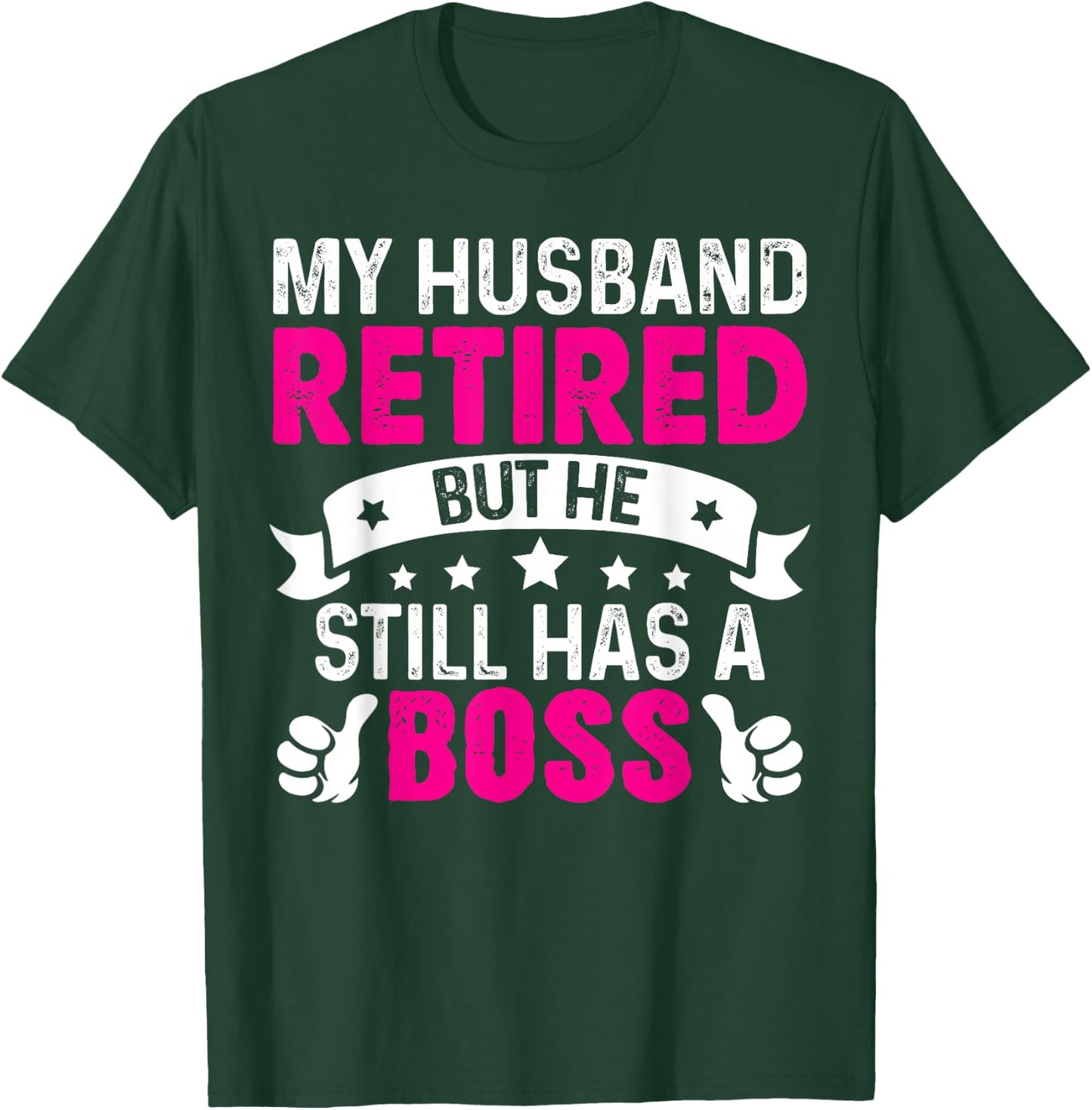 My Husband Retired But He Still Has A Boss T-Shirt - T-Shirt | Forest