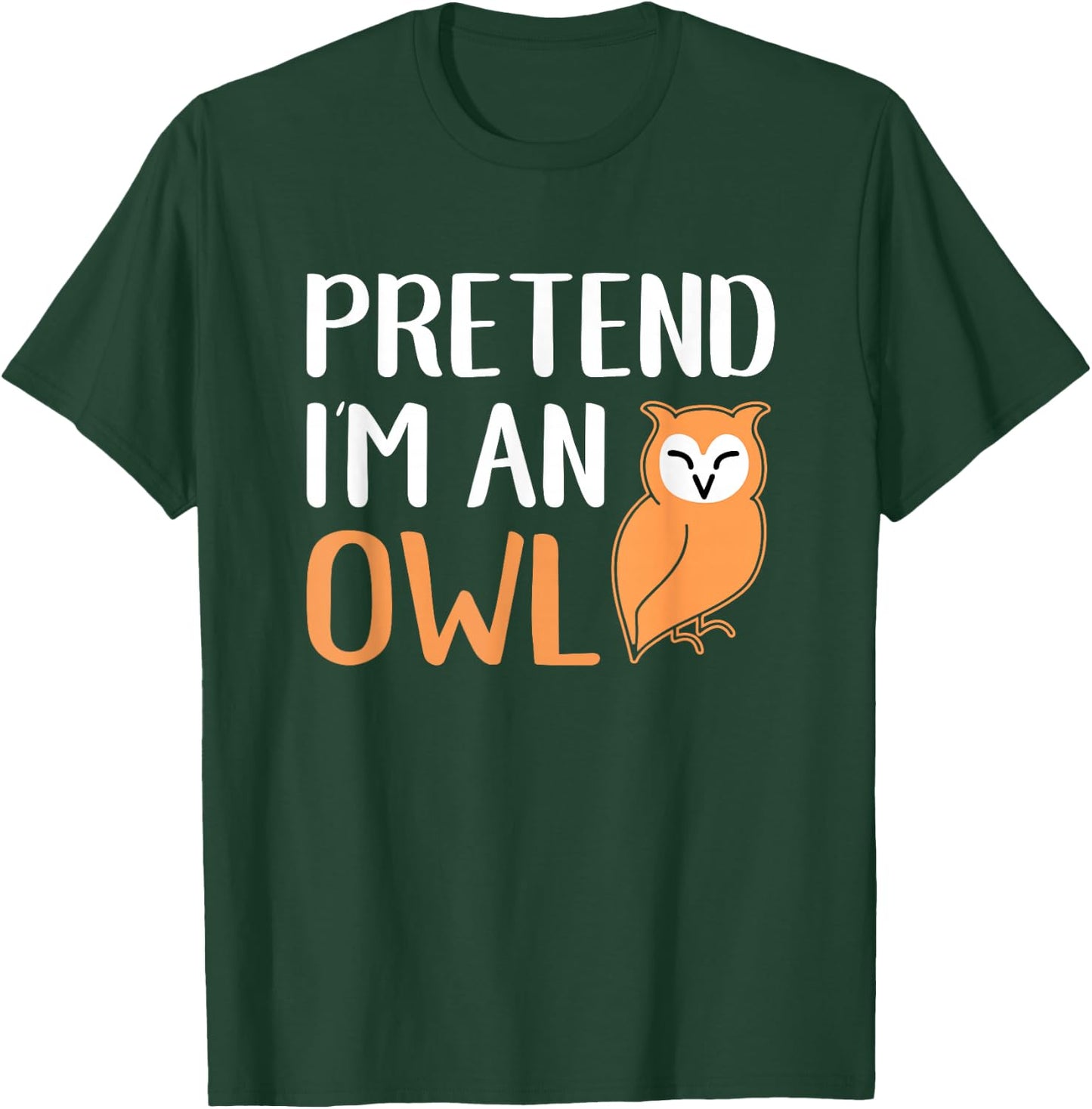 Pretend I'm An Owl Funny Animal Halloween Costume T-Shirt - T-Shirt | Forest