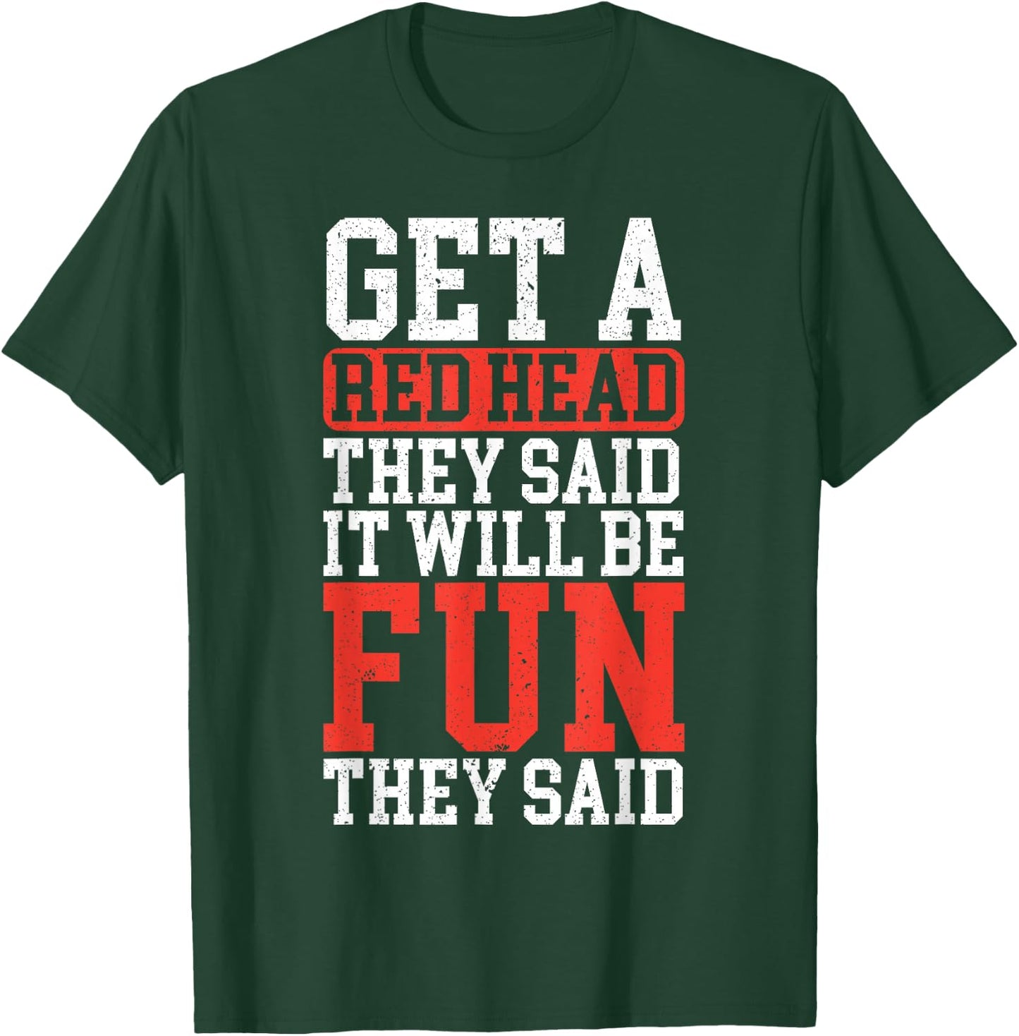 Get A Red Head They Said It Will Be Fun They Said Redhead T-Shirt - T-Shirt | Forest