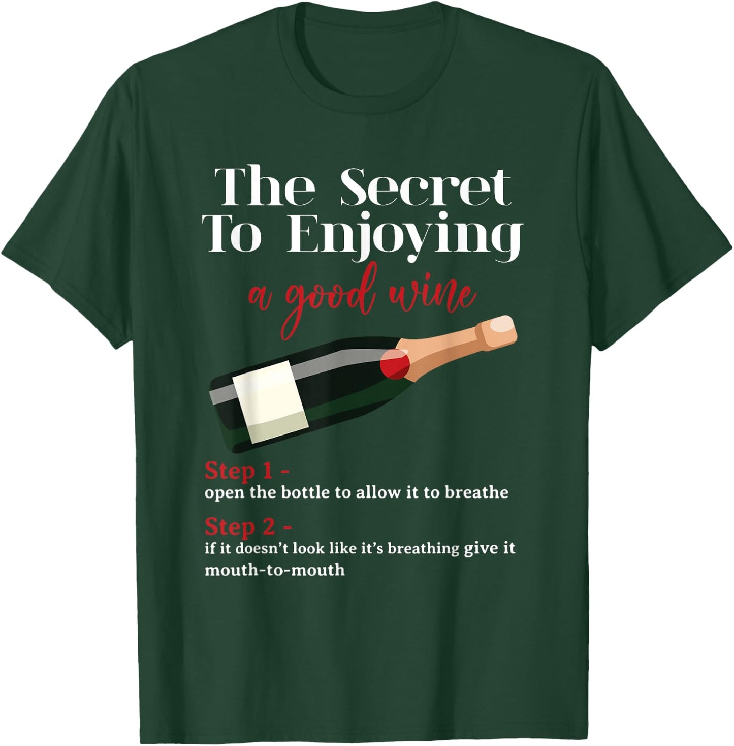 Wine Lover The Secret To Enjoying A Good Wine Drinker T-Shirt - T-Shirt | Forest
