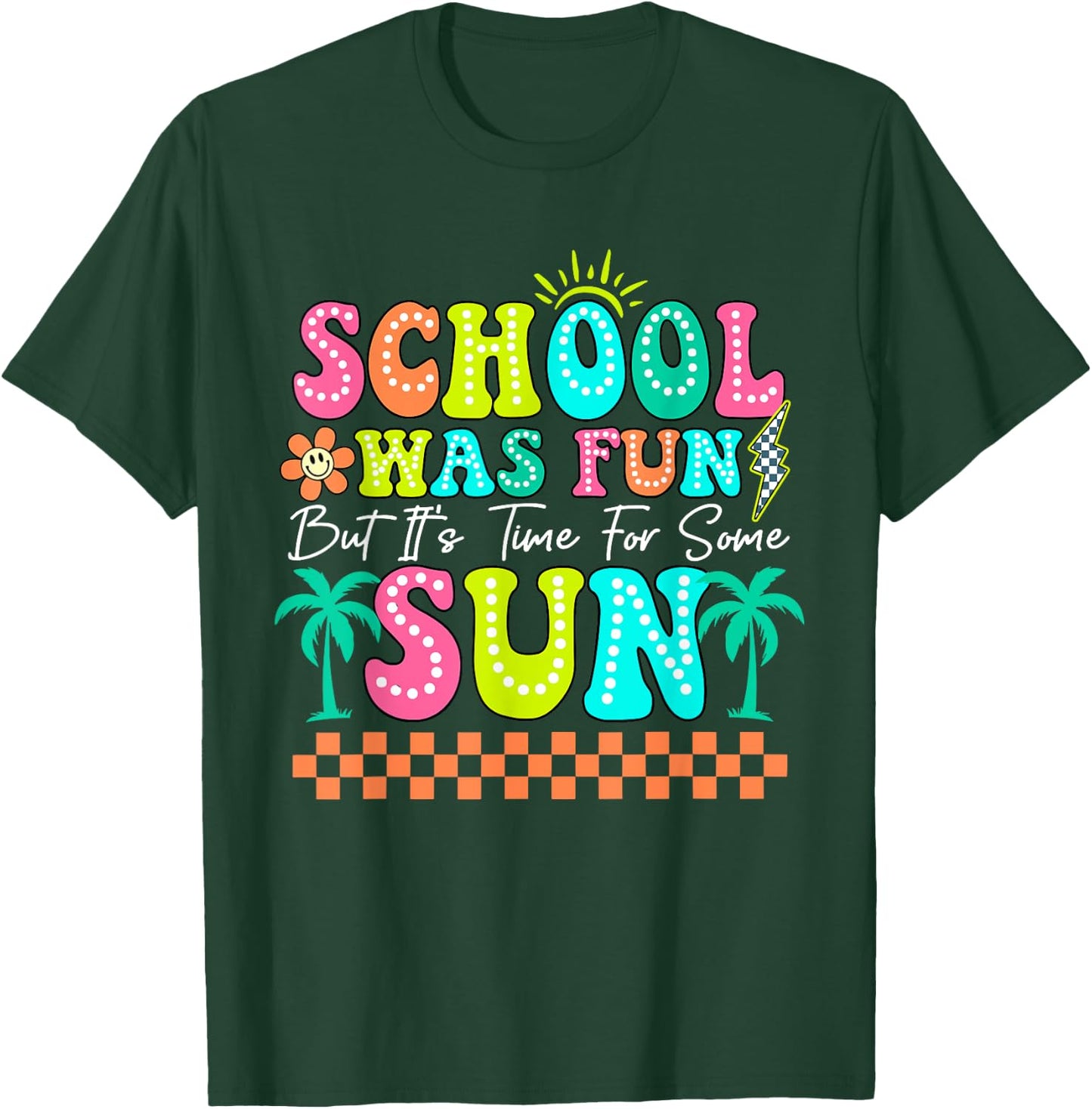 School Was Fun But It's Time For Some Sun Summer Break T-Shirt - T-Shirt | Forest