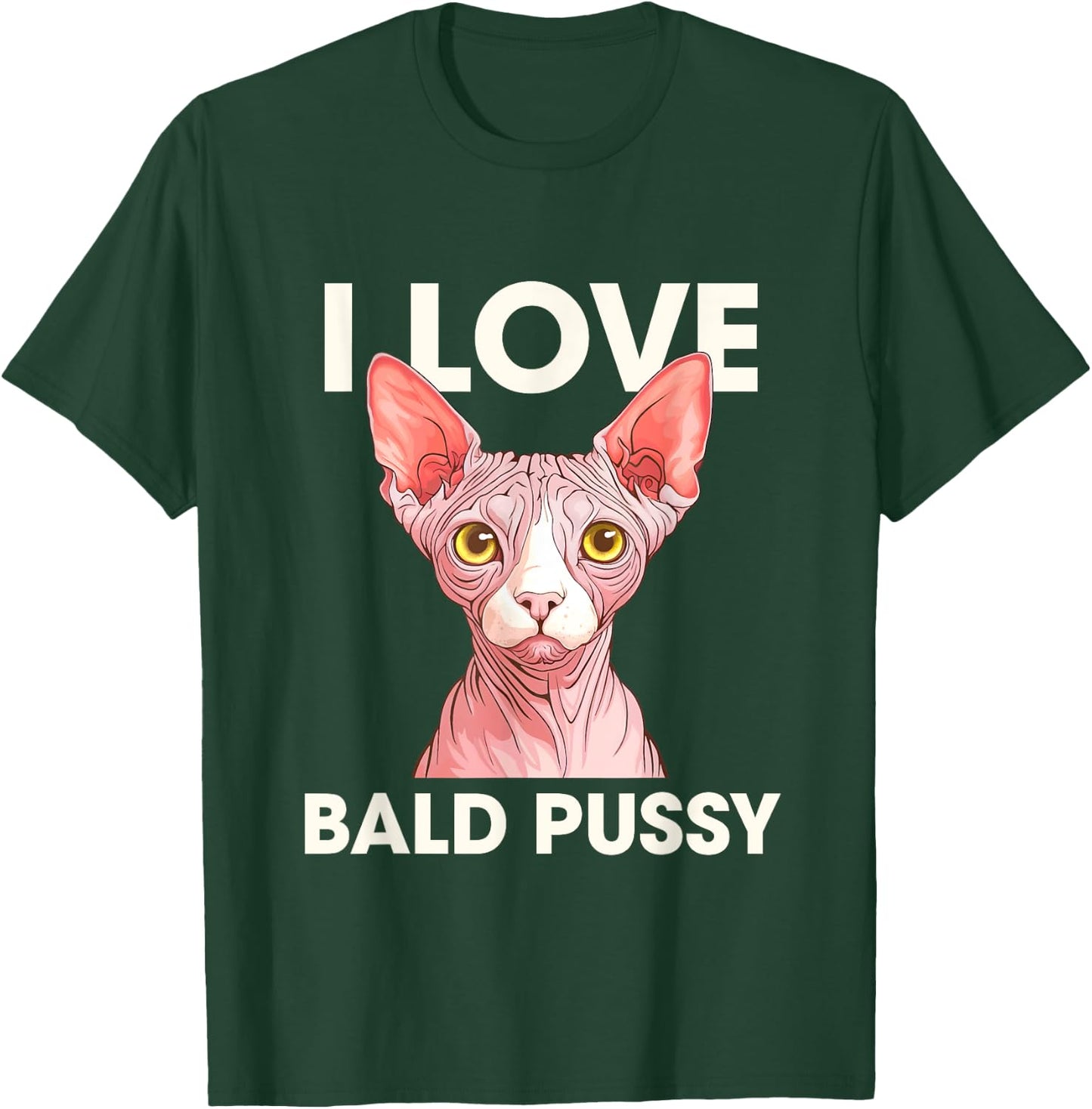I Love Bald Pussy Funny Adult Humor T-Shirt - T-Shirt | Forest