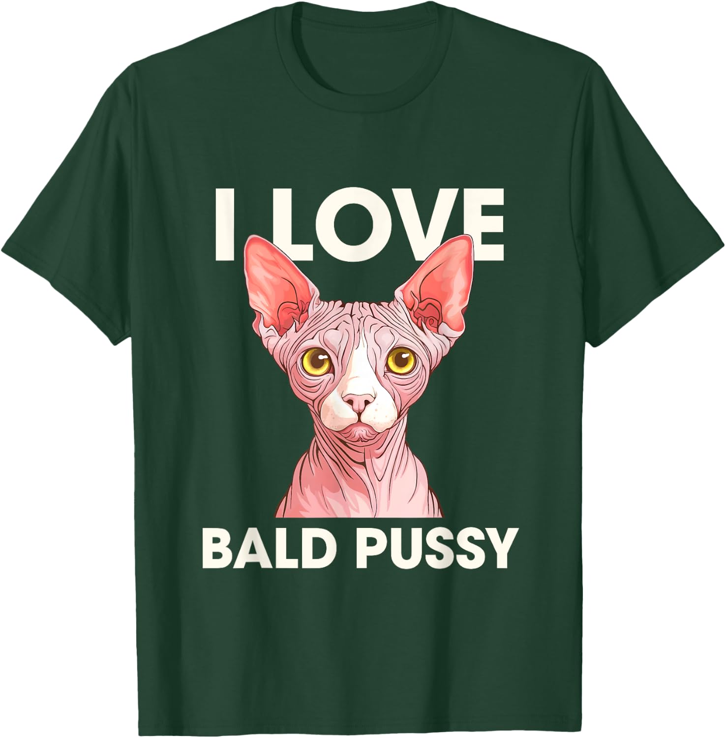 I Love Bald Pussy Funny Adult Humor T-Shirt - T-Shirt | Forest