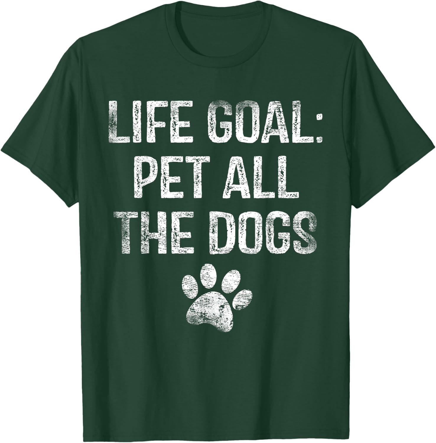 Life Goal Pet All The Dogs Funny Dog Lover Gift Puppy Owner T-Shirt - T-Shirt | Forest